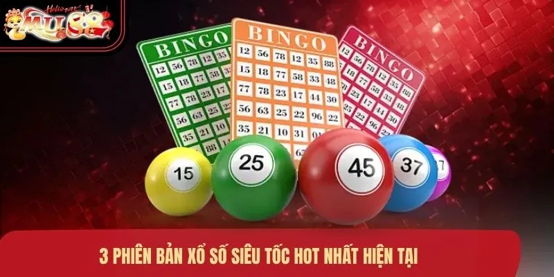 3 phiên bản xổ số siêu tốc hot nhất hiện tại
