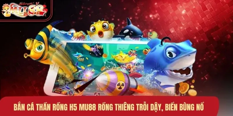 Bắn cá thần rồng H5