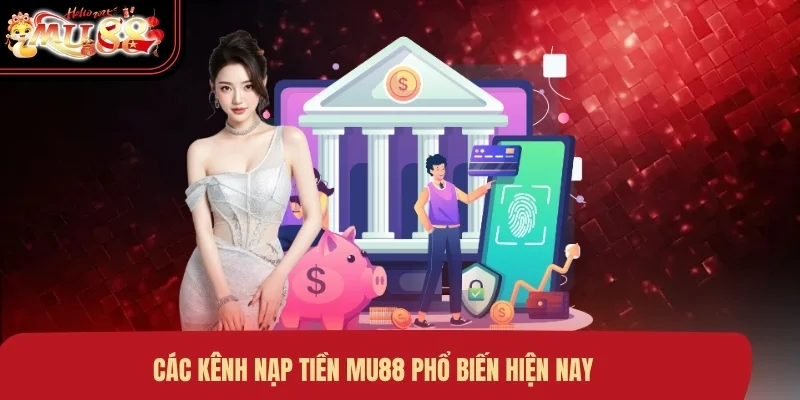 cac-kenh-nap-tien-mu88-pho-bien-hien-nay Các kênh nạp tiền MU88 phổ biến hiện nay