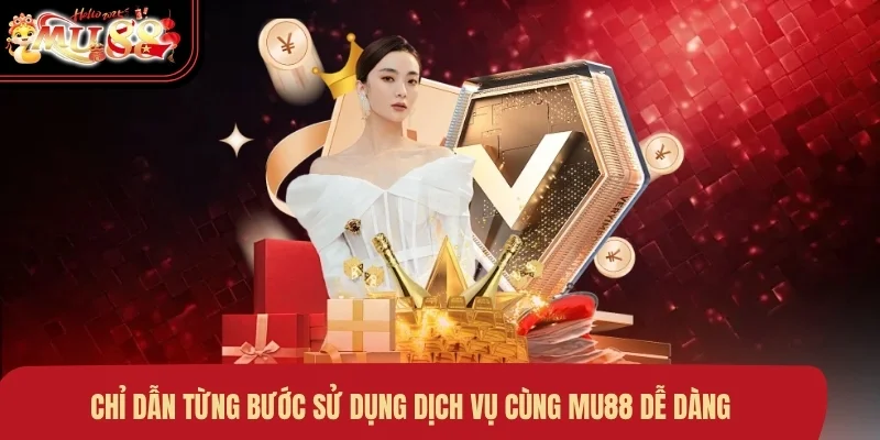 chi-dan-tung-buoc-su-dung-dich-vu-cung-mu88-de-dang Chỉ dẫn từng bước sử dụng dịch vụ cùng MU88 dễ dàng