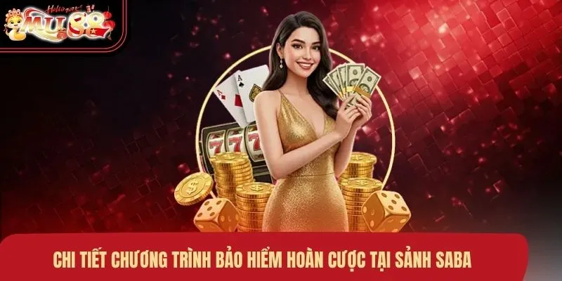 Chi tiết chương trình bảo hiểm hoàn cược tại sảnh Saba