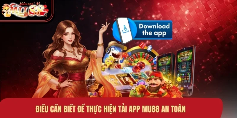 dieu-can-biet-de-thuc-hien-tai-app-mu88-an-toan Điều cần biết để thực hiện tải app MU88 an toàn