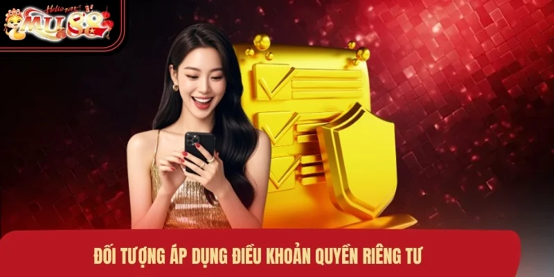 doi-tuong-ap-dung-dieu-khoan-quyen-rieng-tu Đối tượng áp dụng điều khoản quyền riêng tư