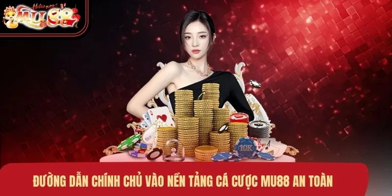 duong-dan-chinh-chu-vao-nen-tang-ca-cuoc-mu88-an-toan Đường dẫn chính chủ vào nền tảng cá cược MU88 an toàn