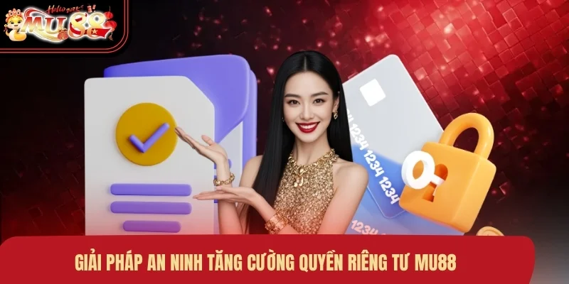 giai-phap-an-ninh-tang-cuong-quyen-rieng-tu-mu88 Giải pháp an ninh tăng cường quyền riêng tư MU88