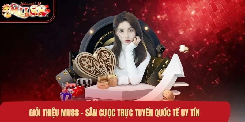 Giới thiệu MU88 - Sân cược trực tuyến quốc tế uy tín