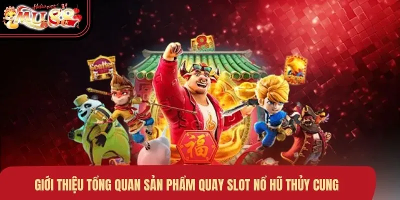 Giới thiệu tổng quan sản phẩm quay slot Nổ Hũ Thủy Cung