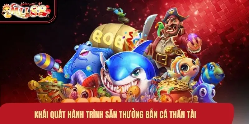 khai-quat-hanh-trinh-san-thuong-ban-ca-than-tai Khái quát hành trình săn thưởng bắn cá Thần Tài