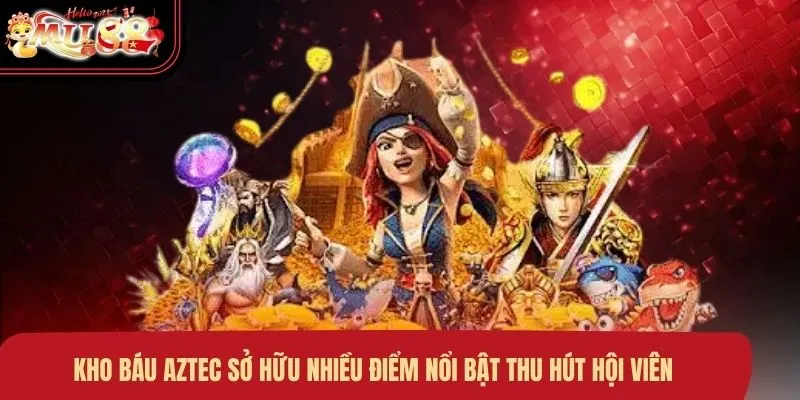kho-bau-aztec-so-huu-nhieu-diem-noi-bat-thu-hut-hoi-vien Kho báu Aztec sở hữu nhiều điểm nổi bật thu hút hội viên