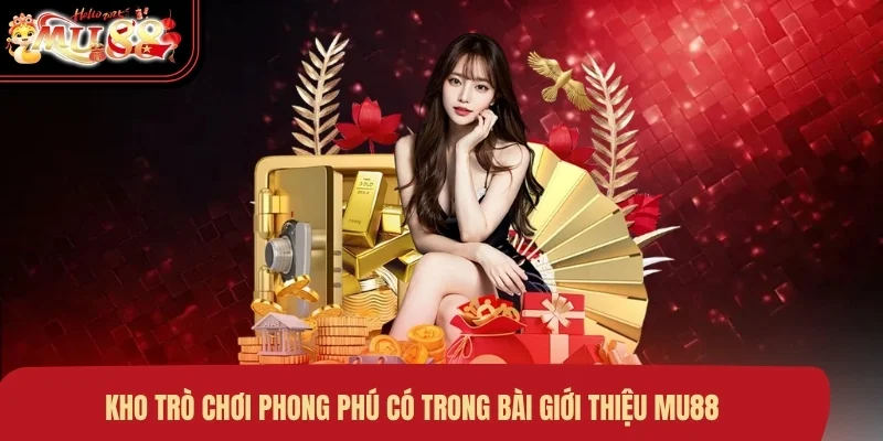 Kho trò chơi phong phú có trong bài giới thiệu MU88