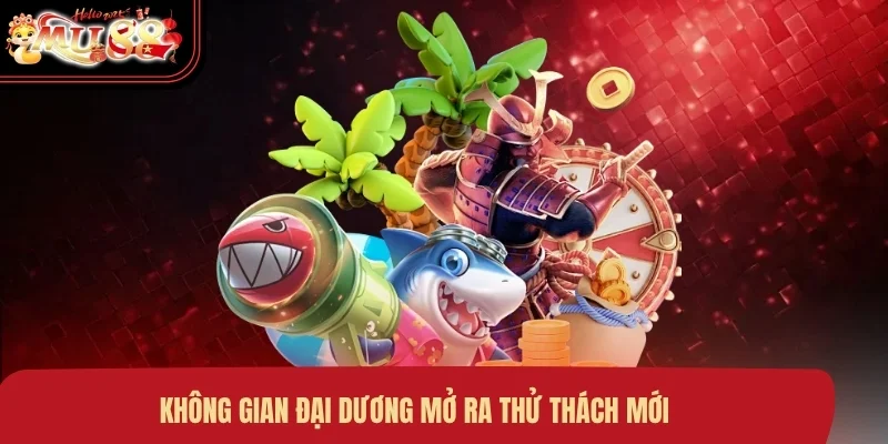 Không gian đại dương mở ra thử thách mới