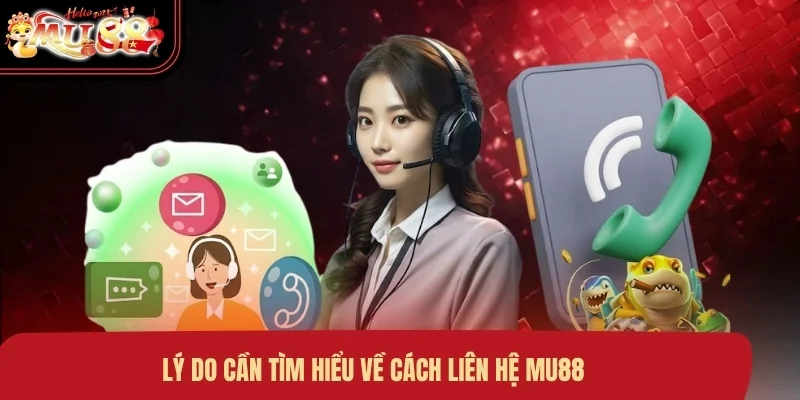 ly-do-can-tim-hieu-ve-cach-lien-he-mu88 Lý do cần tìm hiểu về cách liên hệ MU88