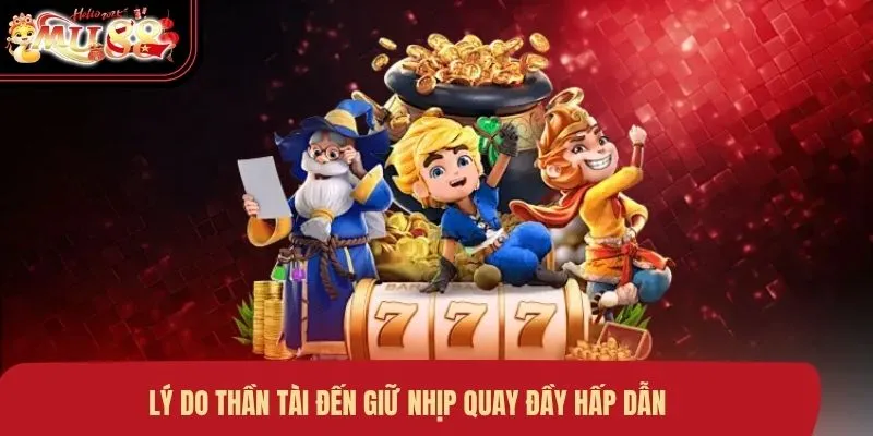 Lý do Thần Tài Đến giữ nhịp quay đầy hấp dẫn
