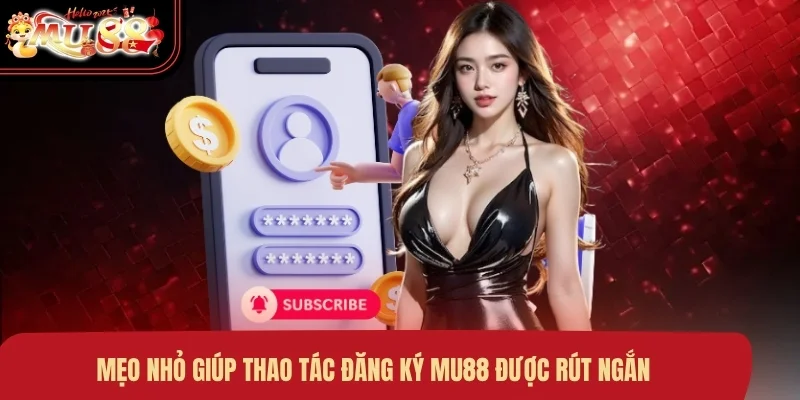 meo-nho-giup-thao-tac-dang-ky-mu88-duoc-rut-ngan Mẹo nhỏ giúp thao tác đăng ký MU88 được rút ngắn