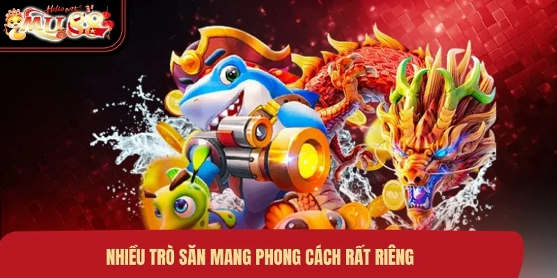 Nhiều trò săn mang phong cách rất riêng