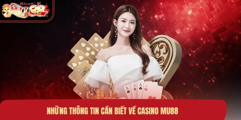 Những thông tin cần biết về Casino MU88