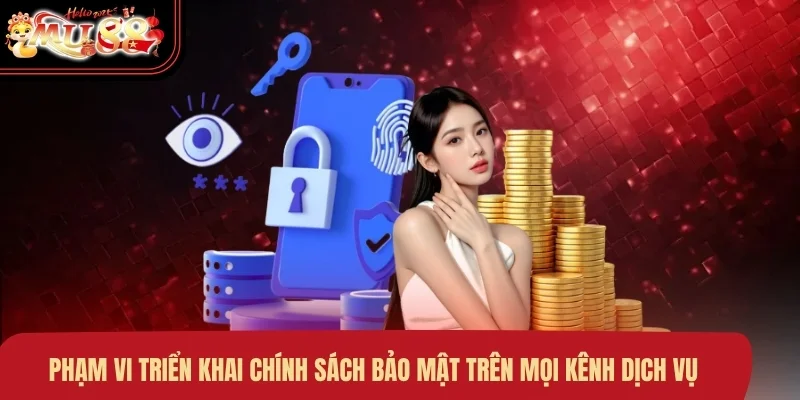 pham-vi-trien-khai-chinh-sach-bao-mat-tren-moi-kenh-dich-vu Phạm vi triển khai chính sách bảo mật trên mọi kênh dịch vụ