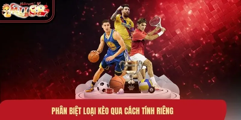 phan-biet-loai-keo-qua-cach-tinh-rieng Phân biệt loại kèo qua cách tính riêng