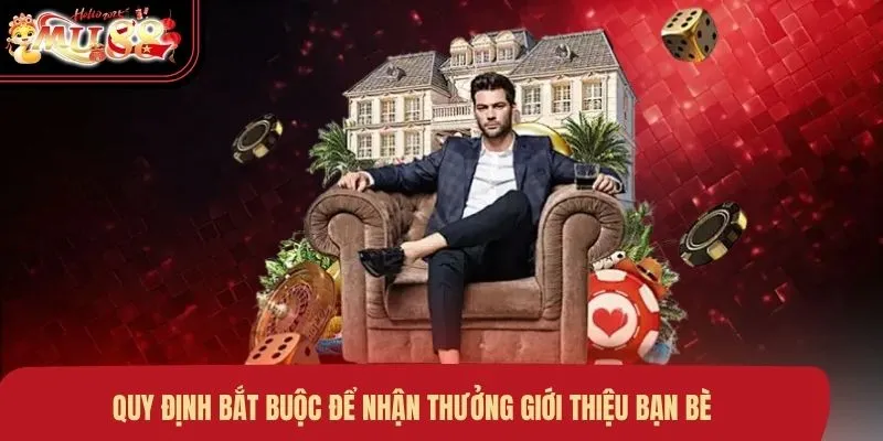 Quy định bắt buộc để nhận thưởng giới thiệu bạn bè