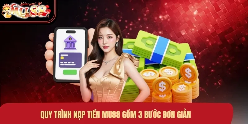 quy-trinh-nap-tien-mu88-gom-3-buoc-don-gian Quy trình nạp tiền MU88 gồm 3 bước đơn giản