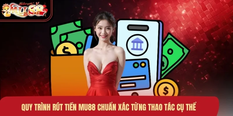 quy-trinh-rut-tien-mu88-chuan-xac-tung-thao-tac-cu-the Quy trình rút tiền MU88 chuẩn xác từng thao tác cụ thể