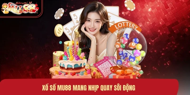 xo-so-mu88-mang-nhip-quay-soi-dong Xổ số MU88 mang nhịp quay sôi động
